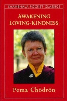 Awakening Loving Kindness -- Pema Chödrön